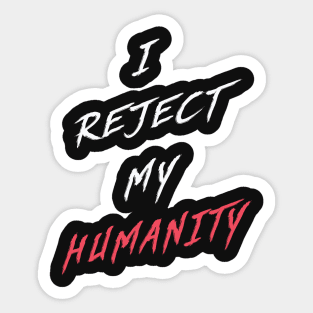 White | I Reject My Humanity Sticker